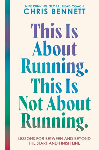 Cover of This Is About Running. This Is Not About Running - Lessons for Between and Beyond the Start and Finish Line