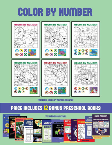 Cover of Printable Color By Number Practice (Color by Number) 20 Printable Color by Number Worksheets for Preschool/kindergarten Children. The Price of This Book Includes 12 Printable PDF Kindergarten/preschool Workbooks
