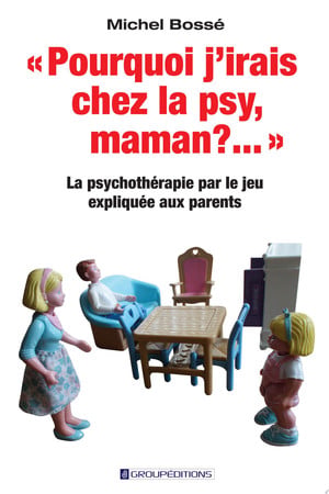 Cover of Pourquoi J'irais Chez La Psy, Maman ? .: La Psychothérapie Par Le Jeu Expliquée Aux Parents