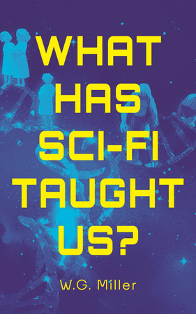 Cover of What Has Sci-Fi Taught Us? - The Tools We Need to Survive the Unraveling of Our Age