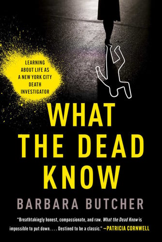 Cover of What the Dead Know: Learning About Life as a New York City Death Investigator