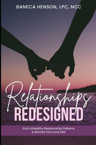 Cover of Relationships Redesigned: End Unhealthy Relationship Patterns & Elevate Your Love Life!