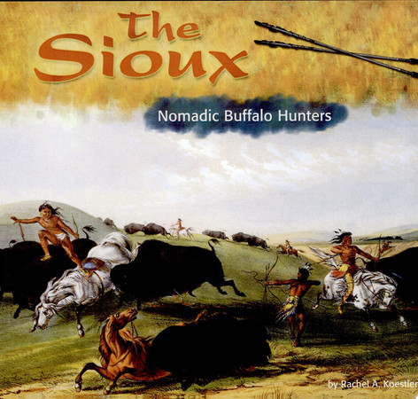 Cover of The Sioux: Nomadic Buffalo Hunters