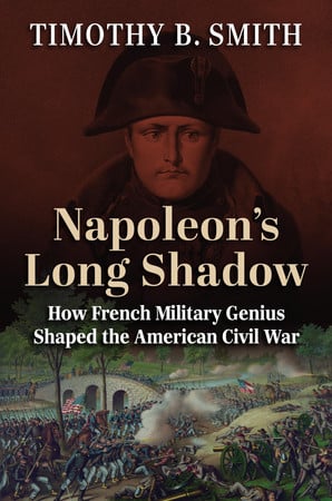 Cover of Napoleon’s Long Shadow: How French Military Genius Shaped the American Civil War (Modern War Studies)