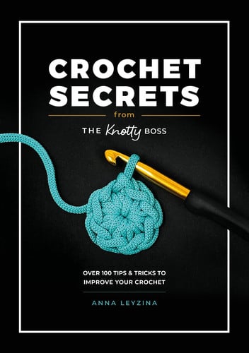 Cover of Crochet Secrets From the Knotty Boss: Over 100 Tips & Tricks to Improve Your Crochet
