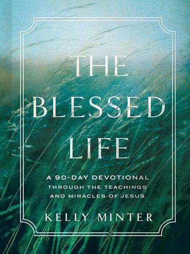 Cover of The Blessed Life: A 90-day Devotional Through the Teachings and Miracles of Jesus