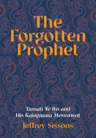 Cover of The Forgotten Prophet: Tāmati Te Ito and His Kaingārara Movement