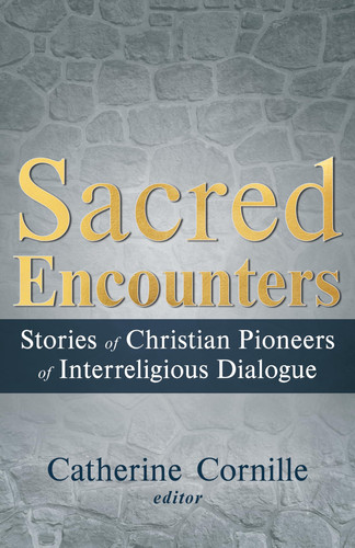 Cover of Sacred Encounters: Stories of Christian Pioneers of Interreligious Dialogue