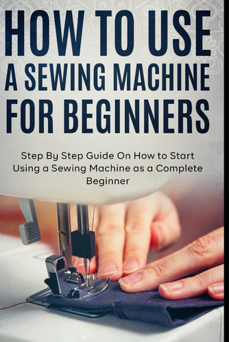 Cover of How to Use a Sewing Machine for Beginners