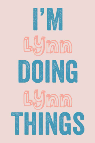 Cover of I'M Lynn Doing Lynn Things: Notebook Gift, Lynn Name Gifts, Customized Journal Gift for Lynn, Gift Idea for Lynn, 120 Pages