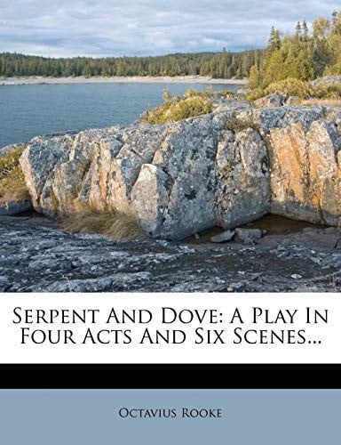 Cover of Serpent And Dove: A Play In Four Acts And Six Scenes...