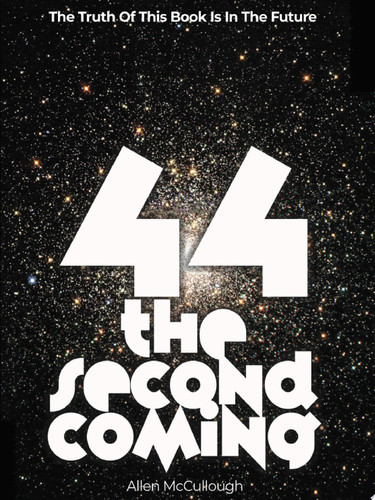Cover of 44: The Second Coming The Truth Of This Book Is In The Future
