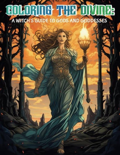 Cover of Coloring The Divine: A Witch's Guide To The Gods And Goddesses