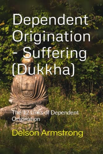 Cover of Dependent Origination - Dukkha (Suffering) The 12 Links of Dependent Origination