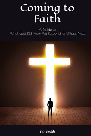 Cover of Coming to Faith: A Guide to What God Did, How We Respond, & What's Next