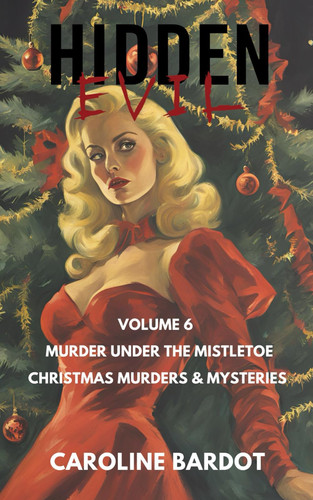 Cover of Hidden Evil - Volume 6: Murder Under the Mistletoe: Christmas Murders & Mysteries