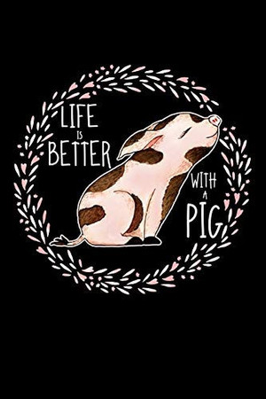 Cover of Life Is Better With a Pig Lined Notebook, Diary Or Journal for School, Work, Or Journaling