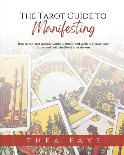 Cover of The Tarot Guide to Manifesting: How to Use Tarot Spreads, Symbols, Rituals, and Spells to Change Your Future and Build the Life of Your Dreams (Intuitive Tarot Reading for Beginners)