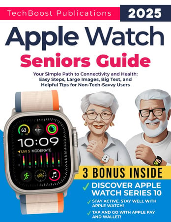 Cover of Apple Watch Seniors Guide: Your Simple Path to Connectivity and Health: Easy Steps, Big Text, and Helpful Tips for Non-Tech-Savvy Users. Includes ... And Series 10 (Easy Tech Guides for Seniors)
