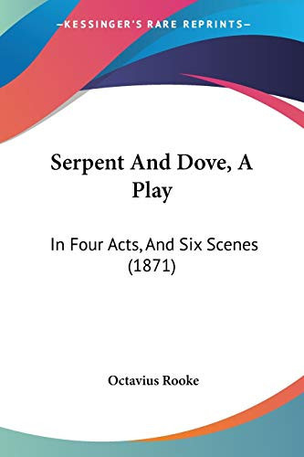 Cover of Serpent And Dove, A Play: In Four Acts, And Six Scenes (1871)