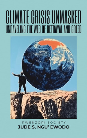 Cover of Climate Crisis Unmasked : Unraveling the Web of Betrayal and Greed