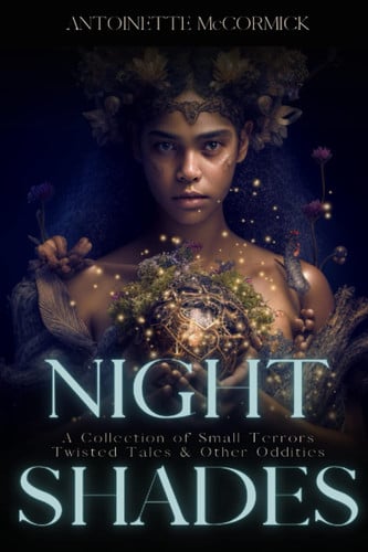 Cover of Night Shades: A Collection of Small Terrors, Twisted Tales & Other Oddities
