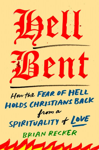 Cover of Hell Bent: How the Fear of Hell Holds Christians Back From a Spirituality of Love