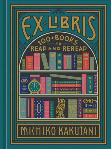 Cover of Ex Libris: 100 + Books to Read and Reread