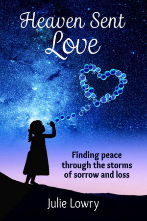 Cover of Heaven Sent Love: Finding Peace Through the Storms of Sorrow and Loss