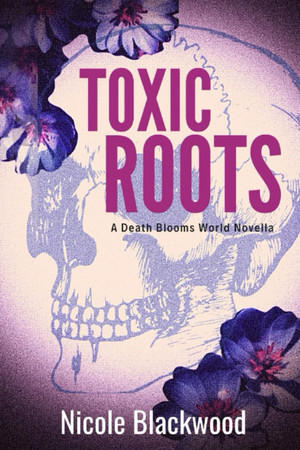 Cover of Toxic Roots: A Death Blooms World Novella
