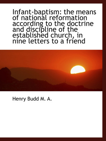 Cover of Infant-baptism: The Means of National Reformation According to the Doctrine and Discipline of the Es
