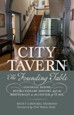 Cover of City Tavern: The Founding Table―Colonial Dining, Revolutionary History, and the Restaurant at the Center of It All