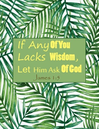 Cover of James 1:5 If Any of You Lacks Wisdom ,Let Him Ask of God Bible Verse Quote Cover Composition Large Christian Gift Journal Notebook to Write In. For Men, Women Boys, Girls and Kids, Paperback