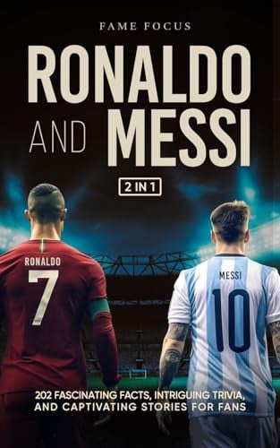 Cover of Ronaldo and Messi - 202 Fascinating Facts, Intriguing Trivia, and Captivating Stories for Fans