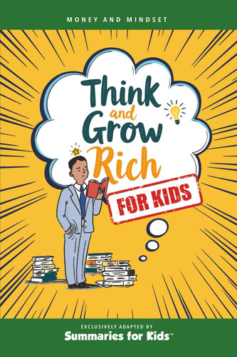 Cover of Think and Grow Rich - for Kids Timeless Success Principles to Inspire Confidence, Goal-Setting, and a Growth Mindset