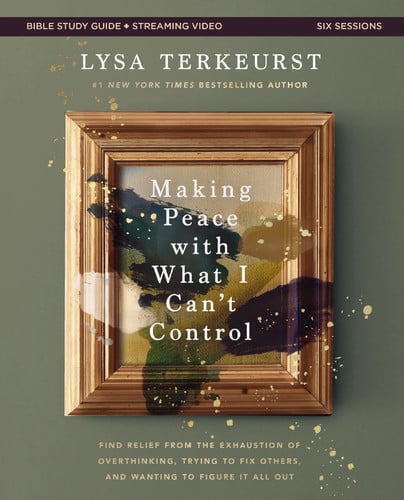 Cover of Making Peace With What I Can't Control Bible Study Guide Plus Streaming Video: Find Relief From the Exhaustion of Overthinking, Trying to Fix Others, and Wanting to Figure It All Out