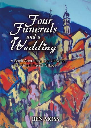Cover of Four Funerals and a Wedding: A Book About Life, the Universe and a Small French Village