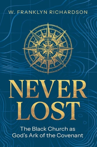 Cover of Never Lost - The Black Church As God's Ark of the Covenant