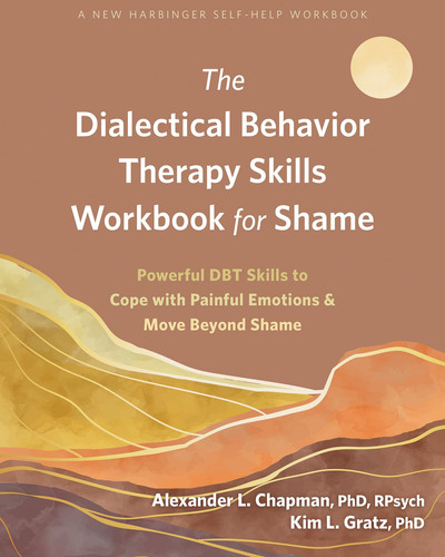 Cover of The Dialectical Behavior Therapy Skills Workbook for Shame: Powerful DBT Skills to Cope With Painful Emotions and Move Beyond Shame