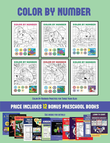 Cover of Color By Number Practice for Three Year Olds (Color by Number) 20 Printable Color by Number Worksheets for Preschool/kindergarten Children. The Price of This Book Includes 12 Printable PDF Kindergarten/preschool Workbooks