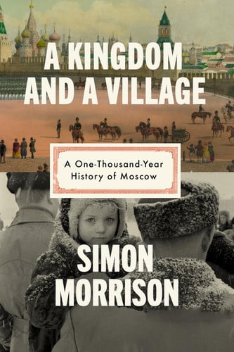 Cover of A Kingdom and a Village: A One-thousand-year History of Moscow