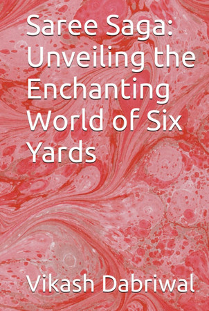 Cover of Saree Saga: Unveiling the Enchanting World of Six Yards
