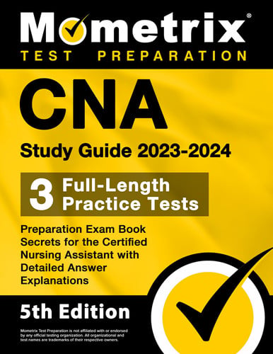 Cover of CNA Study Guide 2023-2024 - 3 Full-Length Practice Tests, Preparation Exam Book Secrets for the Certified Nursing Assistant With Detailed Answer Explanations [5th Edition]
