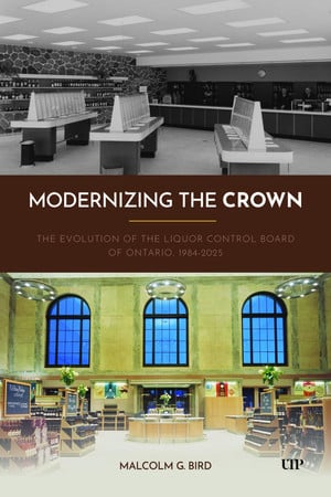 Cover of Modernizing the Crown: The Evolution of the Liquor Control Board of Ontario, 1984-2025 (Ipac Series in Public Management and Governance)