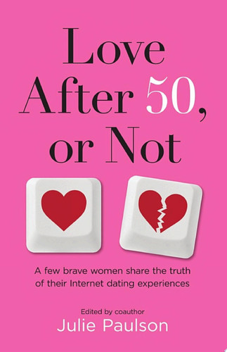 Cover of Love After 50, or Not: A Few Brave Women Share the Truth of Their Internet Dating Experiences