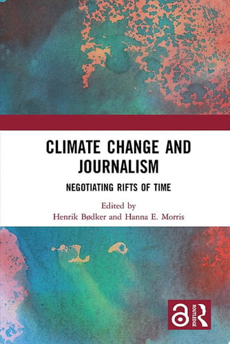 Cover of Climate Change and Journalism: Negotiating Rifts of Time