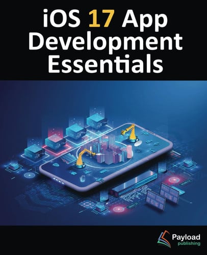 Cover of IOS 17 App Development Essentials Developing IOS 17 Apps With Xcode 15, Swift, and SwiftUI