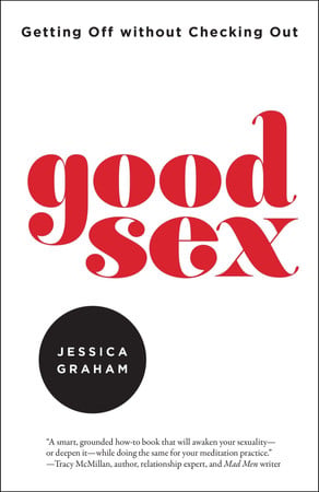 Cover of Good Sex: Getting Off Without Checking Out