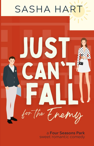 Cover of Just Can't Fall for the Enemy: A Four Seasons Park Sweet Romantic Comedy