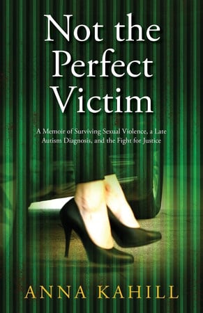 Cover of Not the Perfect Victim: A Memoir of Surviving Sexual Violence, a Late Autism Diagnosis, and the Fight for Justice